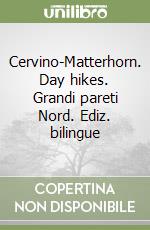 Cervino-Matterhorn. Day hikes. Grandi pareti Nord. Ediz. bilingue libro