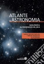 Atlante di astronomia. Guida pratica all'osservazione del cielo. Nuova ediz. libro