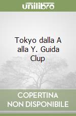 Tokyo dalla A alla Y. Guida Clup libro