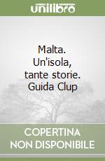 Malta. Un'isola, tante storie. Guida Clup libro