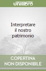 Interpretare il nostro patrimonio libro