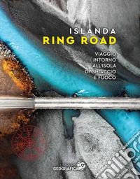 Islanda Ring Road. Viaggio intorno all'isola di ghiaccio e fuoco libro