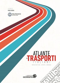 Atlante dei trasporti italiani. Infrastrutture, offerta, domanda libro
