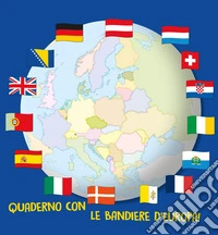 Quaderno con le bandiere d'Europa! Ediz. a colori libro