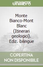 Monte Bianco-Mont Blanc (Itinerari geologici). Ediz. bilingue libro