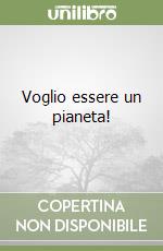 Voglio essere un pianeta! libro
