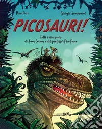 Picosauri! Tutti i dinosauri di Sam Colam e del professor Pico Pane