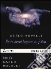 Sette brevi lezioni di fisica. Letto da Carlo Rovelli. Audiolibro. CD Audio formato MP3 libro