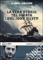 La vera storia del pirata Long John Silver letto Vinicio Marchioni letto da Marchioni Vinicio. Audiolibro. 2 CD Audio formato MP3. Ediz. integrale libro