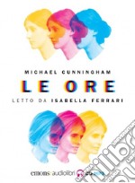 Le ore letto da Isabella Ferrari. Audiolibro. Con CD-ROM libro