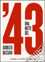 Una notte del '43 letto da Monica Chiarabelli, Massimo Malucelli, Fabio Mangolini, Stefano Muroni e Marco Sgarbi. Audiolibro. CD Audio formato MP3