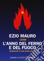 L'anno del ferro e del fuoco. Cronache di una rivoluzione letto da Ezio Mauro. Audiolibro. CD Audio formato MP3