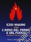L'anno del ferro e del fuoco. Cronache di una rivoluzione letto da Ezio Mauro. Audiolibro. CD Audio formato MP3 libro