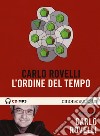 L'ordine del tempo letto da Carlo Rovelli. Audiolibro libro