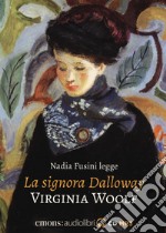 La signora Dalloway letto da Nadia Fusini. Audiolibro