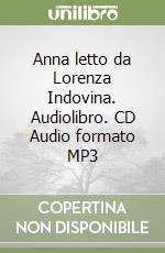 Anna letto da Lorenza Indovina. Audiolibro. CD Audio formato MP3 libro