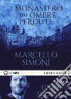 Il monastero delle ombre perdute letto da Giorgio Marchesi. Audiolibro. CD Audio formato MP3 libro