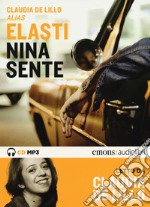 Nina sente letto da Elasti Claudia. Audiolibro. CD Audio formato MP3. Ediz. integrale libro