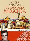 La casa della moschea letto da Lino Musella. Audiolibro. CD Audio formato MP3 libro