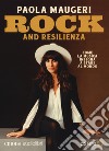 Rock and resilienza. Come la musica insegna a stare al mondo letto da Paola Maugeri. Audiolibro. CD Audio formato MP3. Ediz. integrale libro