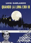 Quando la luna ero io letto da Alessandra Mastronardi. Audiolibro. CD Audio formato MP3 libro