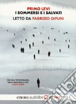 I sommersi e i salvati. Letto da Fabrizio Gifuni letto da Fabrizio Gifuni. Audiolibro. CD Audio formato MP3