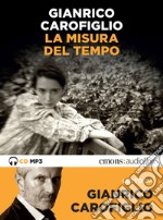 La misura del tempo letto da Gianrico Carofiglio. Audiolibro. CD Audio formato MP3 libro