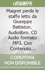 Maigret perde le staffe letto da Giuseppe Battiston. Audiolibro. CD Audio formato MP3. Con Contenuto digitale per accesso on line: QR Code libro