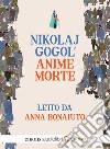 Le anime morte letto da Anna Bonaiuto. Audiolibro. CD Audio formato MP3  di Gogol' Nikolaj
