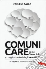 Comunicare come Steve Jobs e i migliori oratori degli eventi TED. I 9 segreti di un discorso vincente libro