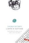 L'arte di buttare. Come liberarsi delle cose senza sensi di colpa libro di Tatsumi Nagisa