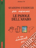 Quaderno d'esercizi per imparare le parole dell'arabo. Vol. 2 libro