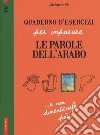 Quaderno d'esercizi per imparare le parole dell'arabo. Vol. 2 libro di Pe Antonio