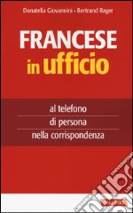 Francese in ufficio, al telefono, di persona e nella corrispondenza libro