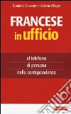 Francese in ufficio, al telefono, di persona e nella corrispondenza libro