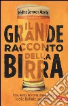 Il grande racconto della birra libro