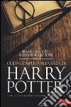 Guida completa alla saga di Harry Potter. I libri, i film, i personaggi, i luoghi, l'autrice, il mito libro