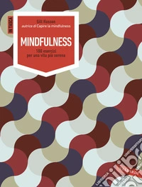 Mindfulness. 100 esercizi per una vita più serena libro