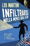 Infiltrarsi nella mente degli altri. Un agente segreto rivela il metodo per conquistare la fiducia del prossimo libro