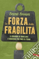 La forza della fragilità. Il coraggio di sbagliare e rinascere più forti di prima