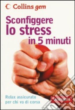 Sconfiggere lo stress in 5 minuti libro