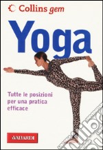 Yoga. Tutte le posizioni per una pratica efficace