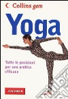 Yoga. Tutte le posizioni per una pratica efficace libro