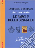 Quaderno d'esercizi per imparare le parole dello spagnolo. Vol. 5 libro