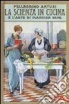 La scienza in cucina e l'arte di mangiar bene libro
