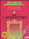 Quaderno d'esercizi per l'autostima libro