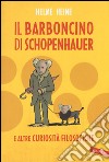 Il barboncino di Schopenhauer e altre curiosità filosofiche libro di Heine Helme