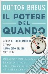 Il potere del quando. Scopri il tuo cronotipo e trova il momento giusto per tutto libro