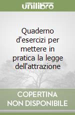 Quaderno d'esercizi per mettere in pratica la legge dell'attrazione