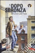 Il dopo sbronza. Istruzioni per l'uso libro